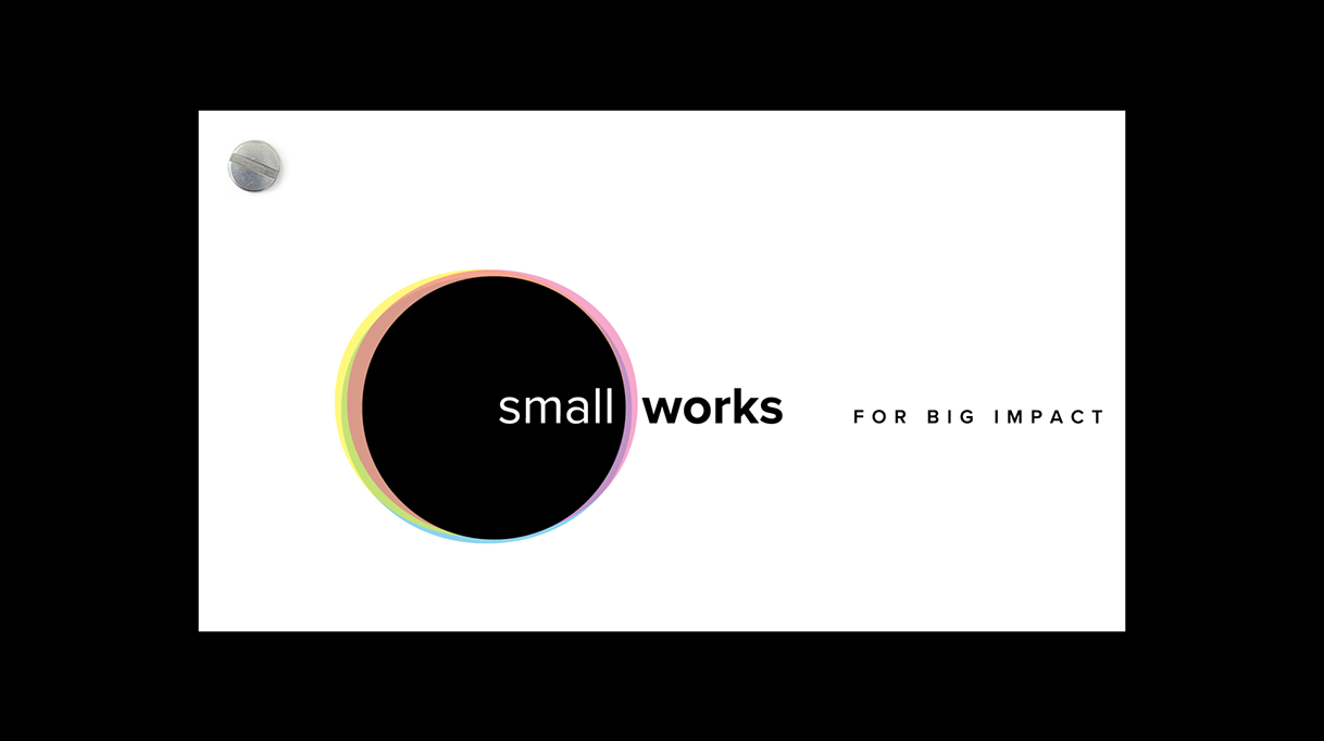 Small Works for Big Impact